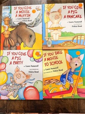 If You Give A Moose a Muffin, A Pig a Pancake a Party, Take A Mouse to School